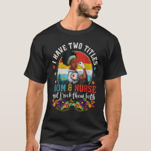 Black Nurse African American Afro Magic Mom Melani T-Shirt