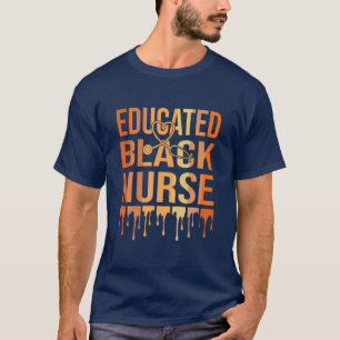 Black Nurse Melanin Nurse Educated Black History M T-Shirt