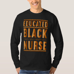 Black Nurse Melanin Nurse Educated Black History M T-Shirt