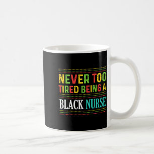 Black Nurse Tired African American History T Shirt Coffee Mug