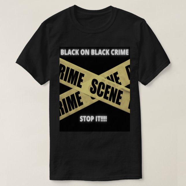 Black On Black Crime STOP IT!!!! T-Shirt (Design Front)