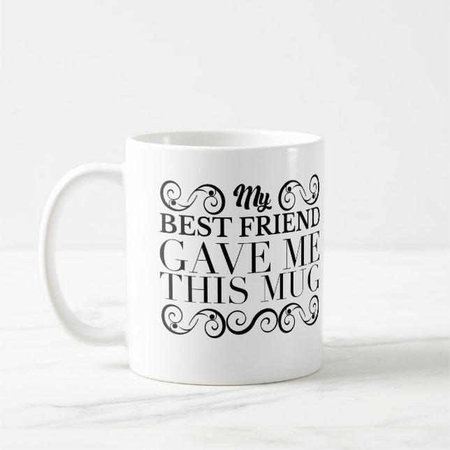Black Ornament- My Best friend gave me this mug (Left)