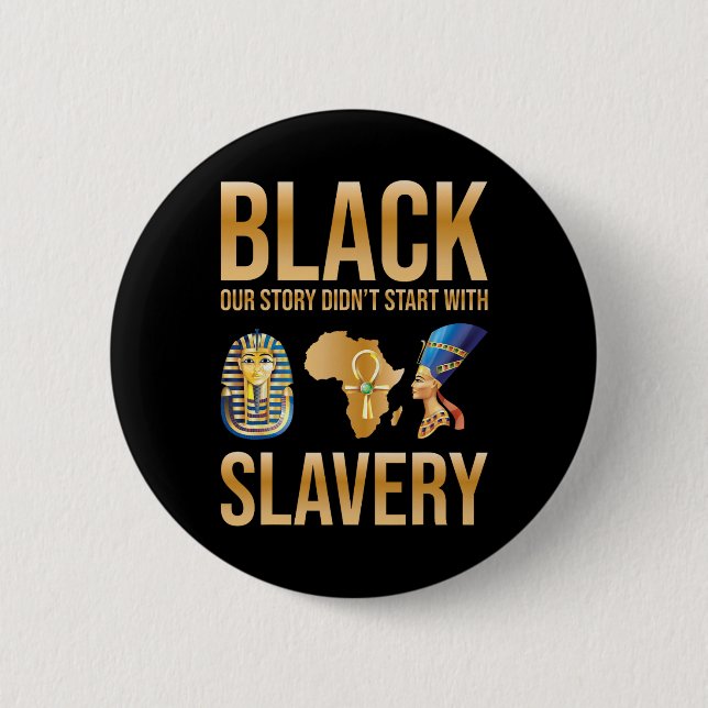 Black Our Story Didnt Start With Slavery Black His 6 Cm Round Badge (Front)