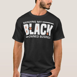 Black Owned Hustlers History Month Melanin Gifts B T-Shirt