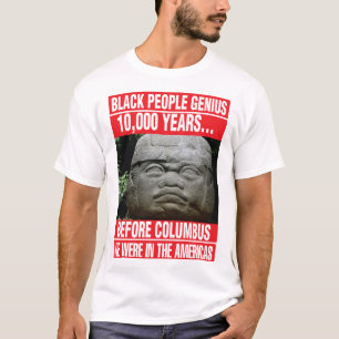 BLACK PEOPLE GENIUS OLMEC IN THE AMERICAS T-Shirt