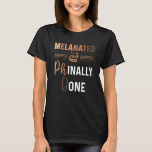 Black Phd Graduation Melanated Grad School Phinall T-Shirt