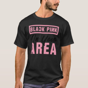 Black Pink In Your Area K pop Korean Pop K pop T-Shirt