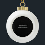 Black Plain Minimalist Add Own Name Ceramic Ball Christmas Ornament<br><div class="desc">Those who see it will say what a simple design and will not be able to take their eyes off this. It is a very elegant, very aesthetic and very simple perfect design. With such simplicity, you will immediately reflect what a fine personality you have and the sensitivity in your...</div>