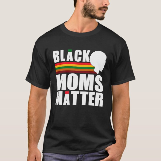 Black Pride African American Black Moms Matter T-Shirt (Front)