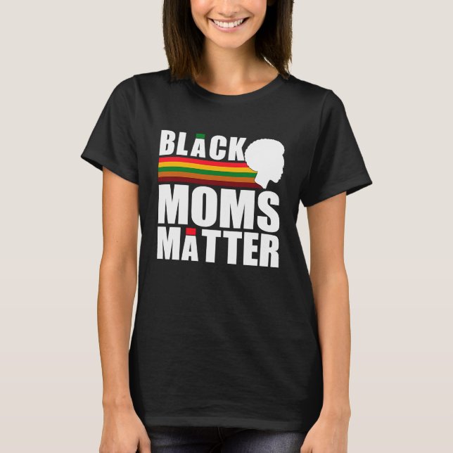 Black Pride African American Black Moms Matter T-Shirt (Front)