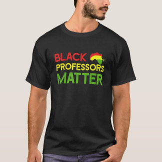 Black Professors Matter Black Culture History Afri T-Shirt