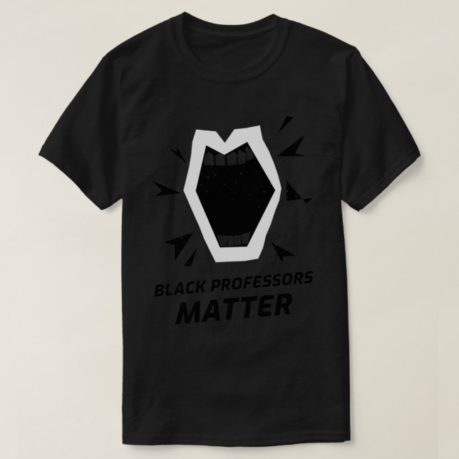 Black Professors Matter T-Shirt (Design Front)