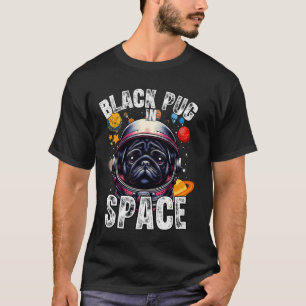 Black Pug Lover Designs Black Pug In Space Funny P T-Shirt