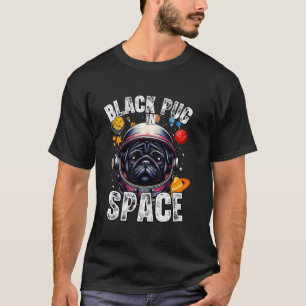 Black Pug Lover Designs Black Pug In Space Funny P T-Shirt