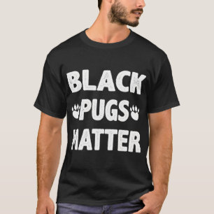Black pugs matter T-Shirt