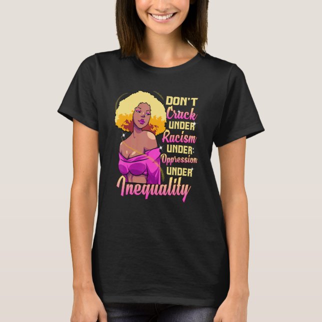 Black Queen Don't Crack Anti Racism Equality Oppre T-Shirt (Front)