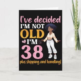 Black Queen I'm Not Old I'm 38 Plus Shipping And H Card
