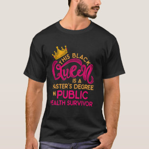 Black Queen Mph Public Health Education Masters Gr T-Shirt