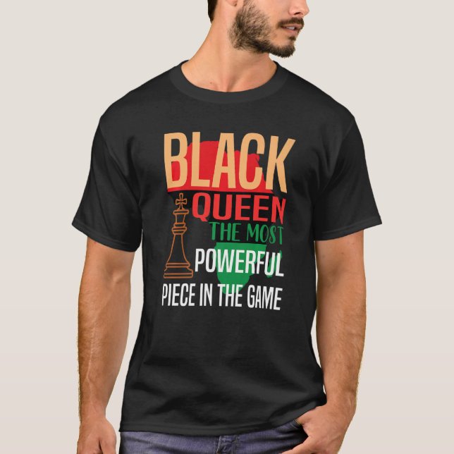 Black Queen The Most Powerful Piece in Game Histor T-Shirt (Front)