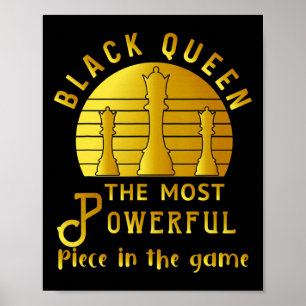 Black Queen The Most Powerful Piece In Game Women Poster