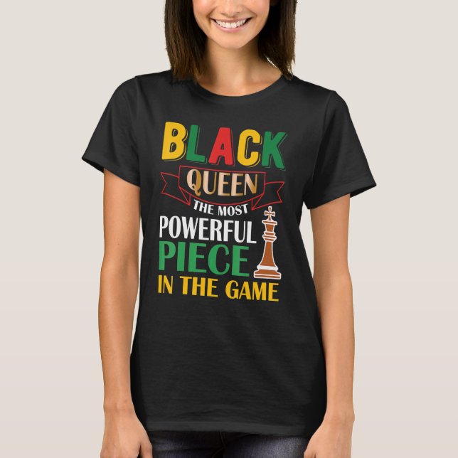 Black Queen The Most Powerful Piece in The Game Gi T-Shirt (Front)