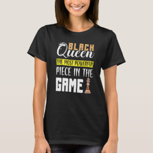 Black Queen The Most Powerful Piece in The Game Gi T-Shirt