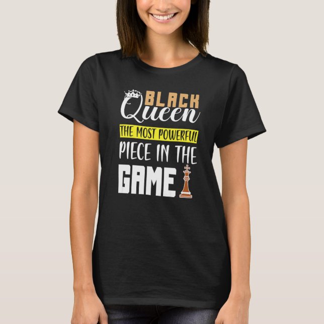 Black Queen The Most Powerful Piece in The Game Gi T-Shirt (Front)