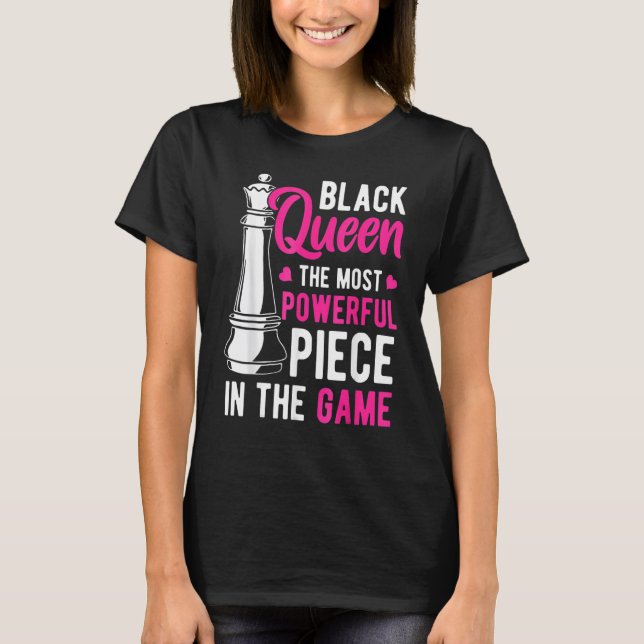 Black Queen The Most Powerful Piece In The Game Wo T-Shirt (Front)