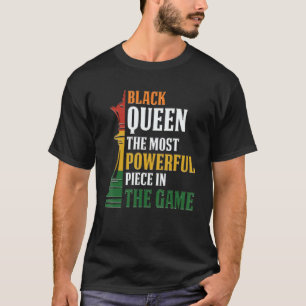Black Queen The Most Powerful Piece in The Game Wo T-Shirt