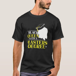 Black Queen With A Masters Degree Educated Melanin T-Shirt