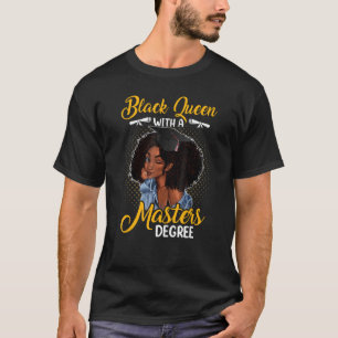 Black Queen With A Masters Degree Melanin Girl T-Shirt