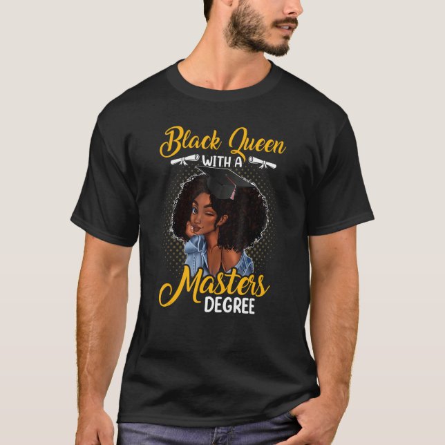 Black Queen With A Masters Degree Melanin Girl T-Shirt (Front)