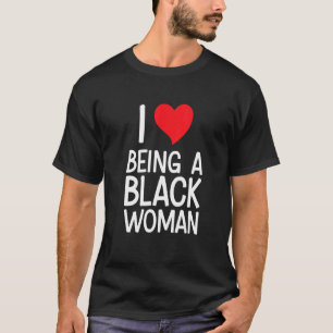 Black Rights African American - I Love Being A Bla T-Shirt
