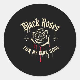 Black Roses For My Dark Soul Funny Gift For Men Wo Classic Round Sticker