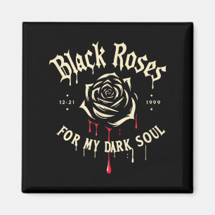 Black Roses For My Dark Soul Funny Gift For Men Wo Magnet