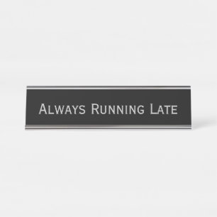 Black Silver 'Always Running Late' Funny Pun Desk Name Plate