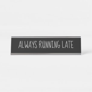 Black Silver 'Always Running Late' Funny Pun Desk Name Plate