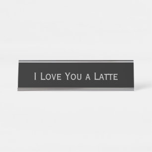 Black Silver 'I love you a latte' Funny Pun Desk Name Plate