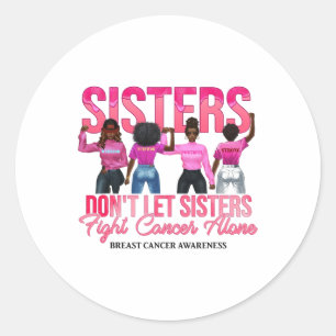 Black Sisters Don't Let Sisters Fight Breast Cance Classic Round Sticker