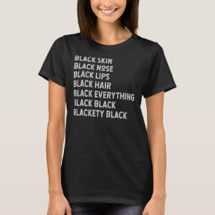 Black Skin Black Nose Black Lips Black Hair Statem T-Shirt