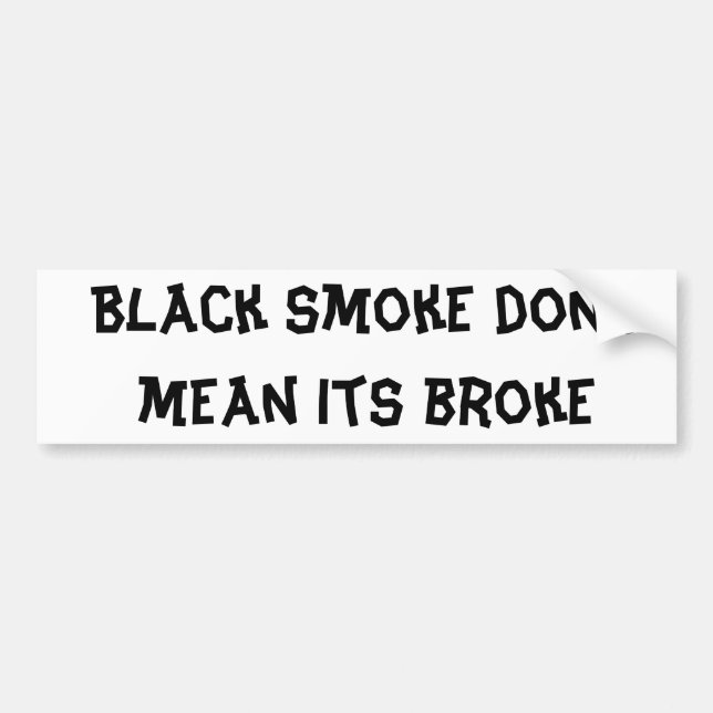 Black smoke dont mean its broke bumper sticker (Front)
