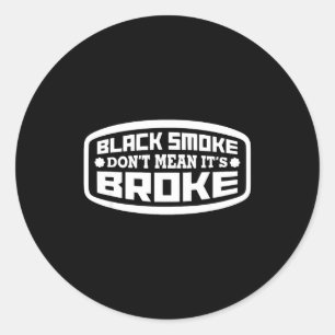 Black Smoke Don't Mean It's Broke _ Funny Diesel  Classic Round Sticker