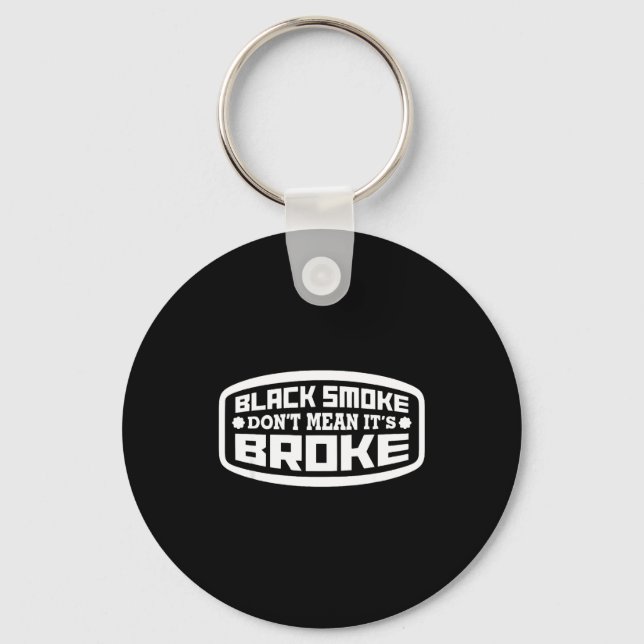 Black Smoke Don't Mean It's Broke _ Funny Diesel  Key Ring (Front)