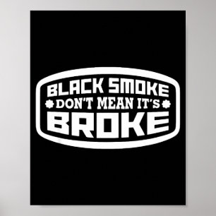 Black Smoke Don't Mean It's Broke _ Funny Diesel Poster