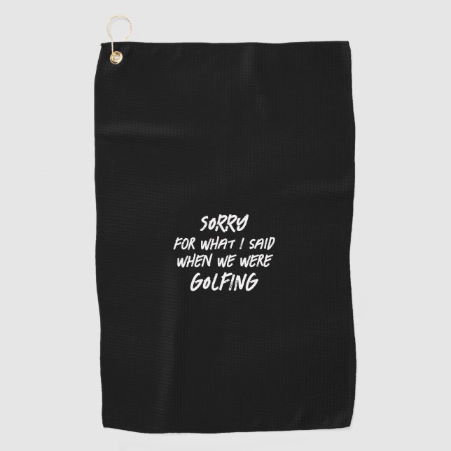 Black Sorry For What I Said Funny Golf Towel (Front)