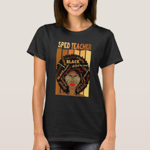 Black Sped Teacher Love Melanin Teacher T-Shirt