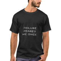 Black T-shirt FAILURE FEARED ME ONCE