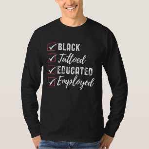 Black Tattooed Educated Employed Inspirational Pol T-Shirt