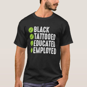 Black Tattooed Educated Employed Proud Bougie And T-Shirt
