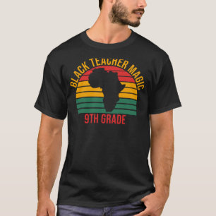 Black Teacher Magic 9th Grade Black History Month  T-Shirt